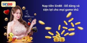 Nạp tiền Sin88 - Dễ dàng và tiện lợi cho mọi game thủ